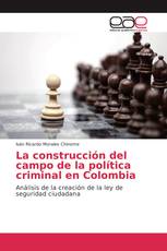 La construcción del campo de la política criminal en Colombia