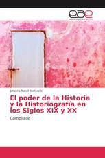 El poder de la Historia y la Historiografía en los Siglos XIX y XX