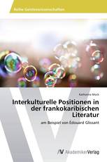 Interkulturelle Positionen in der frankokaribischen Literatur