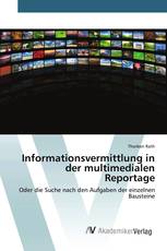 Informationsvermittlung in der multimedialen Reportage