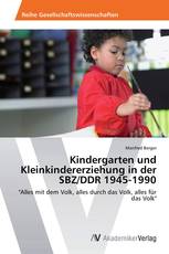 Kindergarten und Kleinkindererziehung in der SBZ/DDR 1945-1990