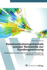 Kommunikationspotentiale sozialer Netzwerke zur Kundengewinnung