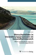 Menschenbilder in Veränderungsprozessen im Gesundheitsbereich