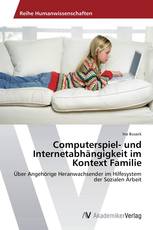 Computerspiel- und Internetabhängigkeit im Kontext Familie