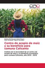 Centro de acopio de maíz y su beneficio para comuna Calicanto