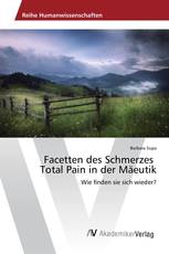 Facetten des Schmerzes Total Pain in der Mäeutik