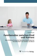 Familienväter zwischen Kind und Karriere