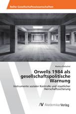 Orwells 1984 als gesellschaftspolitische Warnung