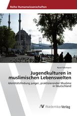 Jugendkulturen in muslimischen Lebenswelten