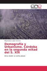 Demografía y Urbanismo. Córdoba en la segunda mitad del S. XIX