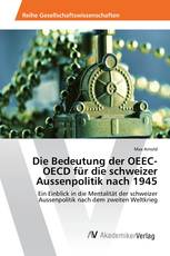 Die Bedeutung der OEEC-OECD für die schweizer Aussenpolitik nach 1945