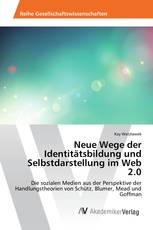 Neue Wege der Identitätsbildung und Selbstdarstellung im Web 2.0