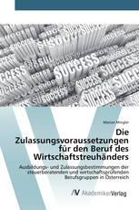 Die Zulassungsvoraussetzungen für den Beruf des Wirtschaftstreuhänders