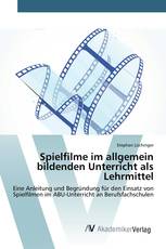 Spielfilme im allgemein bildenden Unterricht als Lehrmittel