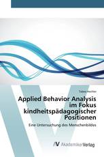 Applied Behavior Analysis im Fokus kindheitspädagogischer Positionen