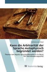 Kann die Arbitrarität der Sprache metaphysisch begründet werden?