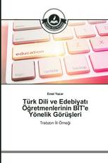 Türk Dili ve Edebiyatı Öğretmenlerinin BİT'e Yönelik Görüşleri