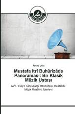 Mustafa Itrî Buhûrîzâde Panoraması: Bir Klasik Müzik Ustası