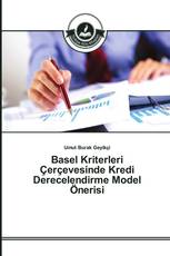 Basel Kriterleri Çerçevesinde Kredi Derecelendirme Model Önerisi