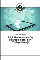 Bilgi Ekonomisinin Dış Ticaret İçindeki Yeri: Türkiye Örneği