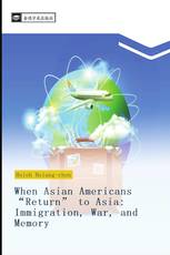 When Asian Americans “Return” to Asia: Immigration, War, and Memory