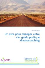 Un livre pour changer votre vie: guide pratique d'autocoaching