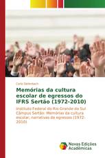 Memórias da cultura escolar de egressos do IFRS Sertão (1972-2010)