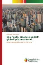 São Paulo, cidade mundial/ global/ pós-moderna?