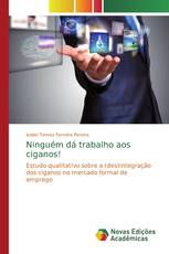 Ninguém dá trabalho aos ciganos!