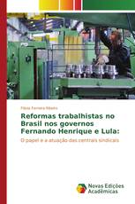 Reformas trabalhistas no Brasil nos governos Fernando Henrique e Lula: