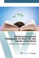 Existenzanalytische Pädagogik als Basis für das Lernen und Lehren