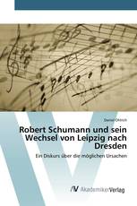 Robert Schumann und sein Wechsel von Leipzig nach Dresden