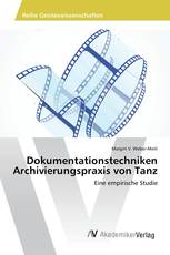 Dokumentationstechniken Archivierungspraxis von Tanz