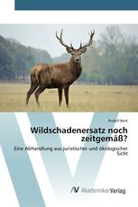 Wildschadenersatz noch zeitgemäß?