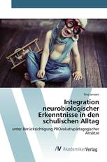 Integration neurobiologischer Erkenntnisse in den schulischen Alltag