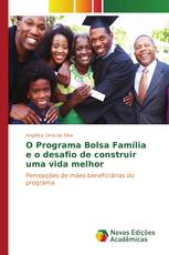 O Programa Bolsa Família e o desafio de construir uma vida melhor