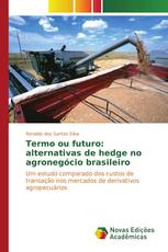 Termo ou futuro: alternativas de hedge no agronegócio brasileiro