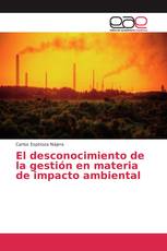 El desconocimiento de la gestión en materia de impacto ambiental