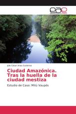 Ciudad Amazónica. Tras la huella de la ciudad mestiza