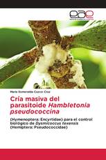 Cría masiva del parasitoide Hambletonia pseudococcina