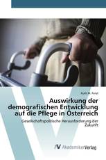 Auswirkung der demografischen Entwicklung auf die Pflege in Österreich