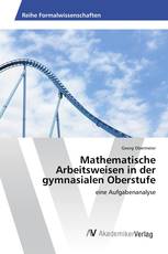 Mathematische Arbeitsweisen in der gymnasialen Oberstufe