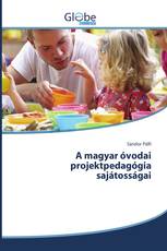 A magyar óvodai projektpedagógia sajátosságai