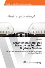 Erzählen im Netz: Das Narrativ im Zeitalter Digitaler Medien