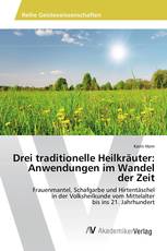 Drei traditionelle Heilkräuter: Anwendungen im Wandel der Zeit