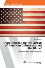 "Americanization: the Spread of American Culture around the Globe"