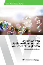 Extraktion von Radionukliden mittels ionischer Flüssigkeiten