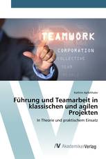 Führung und Teamarbeit in klassischen und agilen Projekten