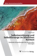 Selbstzerstörung und Selbstfürsorge im klinischen Kontext