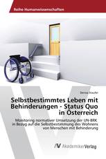 Selbstbestimmtes Leben mit Behinderungen - Status Quo in Österreich